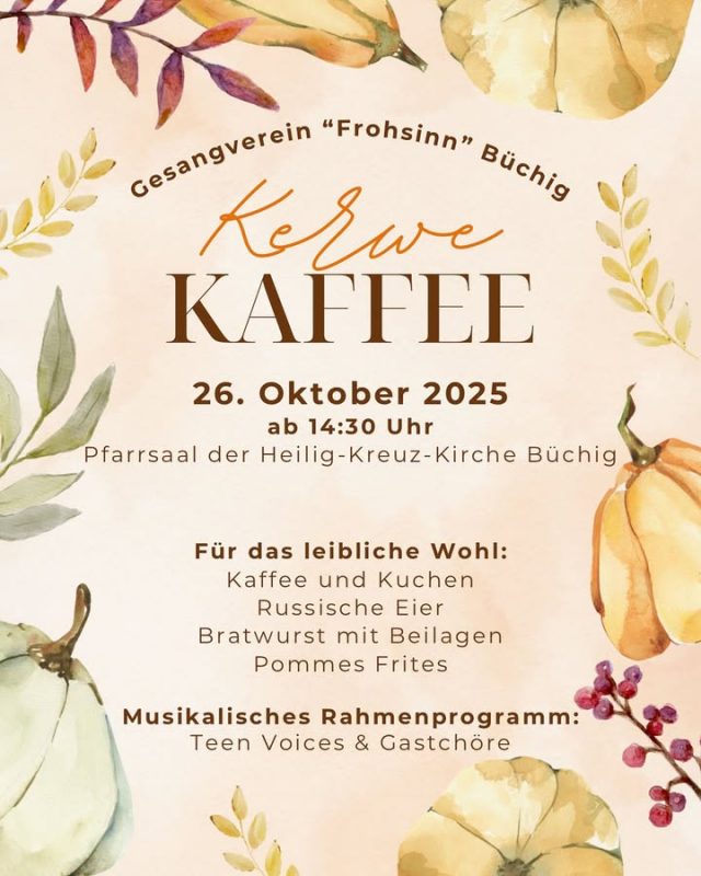 🍂🎶 Herbstzeit ist Kerwezeit – Musik & Genuss beim Gesangverein 🎶🍂
Der Herbst ist da – und mit ihm unser traditioneller Kerwe Kaffee! Kommt vorbei und genießt einen gemütlichen Nachmittag voller Musik, Leckereien und guter Gesellschaft. 🥧☕ Wir laden herzlich ein zu einem stimmungsvollen Nachmittag voller Musik, leckerem Essen und guter Laune. Ob jung oder alt, ob Chorfan oder Kuchenliebhaber – hier kommt jeder auf seine Kosten!

📅 Wann? Sonntag, den 26. Oktober 2025 🕒 ab 14:30 Uhr 📍 Pfarrsaal der Heilig-Kreuz-Kirche Büchig

✨ Das erwartet euch: 🍰 Eine große Auswahl an hausgemachten Kuchen und frischem Kaffee – perfekt für den herbstlichen Sonntag. 🥚 Die allseits beliebten Russischen Eier – ein Muss für alle, die sie kennen, und ein Geheimtipp für alle, die sie noch nie probiert haben! 🍲 Weitere herzhafte Leckereien – für jeden Geschmack ist etwas dabei.
🎶 Für beste Unterhaltung sorgen die Teen Voices des Gesangvereins – mit jungen Stimmen und viel Leidenschaft auf der Bühne. Außerdem freuen wir uns auf unsere Gastchöre, die mit abwechslungsreichen Liedbeiträgen für musikalische Vielfalt sorgen.

Kommt vorbei, bringt Freunde und Familie mit und genießt ein paar gemütliche Stunden mit uns. Wir freuen uns auf viele bekannte und neue Gesichter!